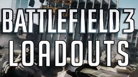 Battlefield 3 Loadouts!