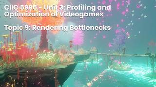 CIIC 5995 - Unit 3: Profiling and Optimization of Videogames - Topic 9: Rendering Bottlenecks