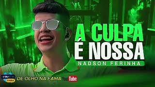 NADSON FERINHA - A CULPA É NOSSA.