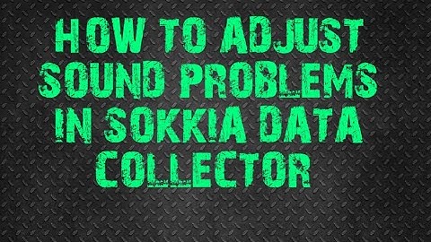 How to Adjust a sound problem in Sokkia Data Collector