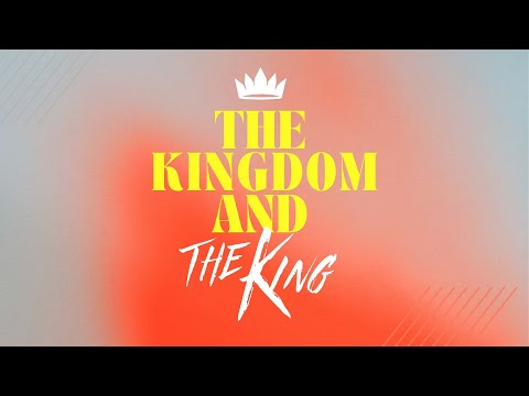 The Kingdom and the King | March 17, 2024