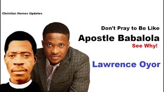 LAWRENCE OYOR DARASIMI MIKE BAMILOYE'S Husband Advise || Don't Pray to Be Like APOSTLE BABALOLA