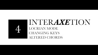 FAQ interAXEtion #4: Locrian Mode, Changing Keys, and Altered Chords