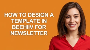 How to Design a Template In Beehiiv for Newsletter - AshleyHowTo