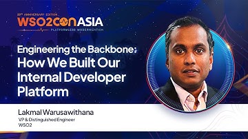 Engineering the Backbone: How We Built Our Internal Developer Platform | #WSO2ConAsia2025
