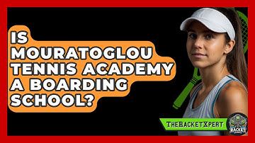 Is Mouratoglou Tennis Academy A Boarding School? - The Racket Xpert