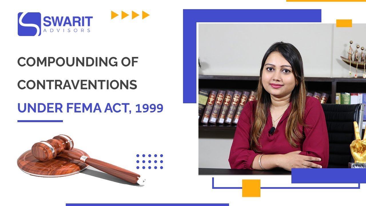 Compounding of Contraventions under FEMA Act, 1999 Swarit Advisors