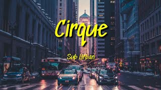 Sub Urban - Cirque | (Lyrics)