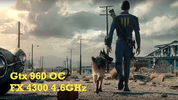 Fallout 4 - [Gtx 960 OC/ FX 4300 4.6GHz]
