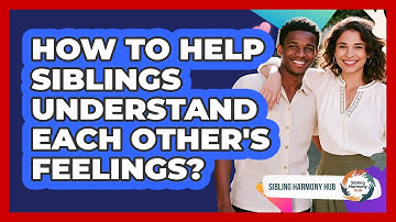 How To Help Siblings Understand Each Other