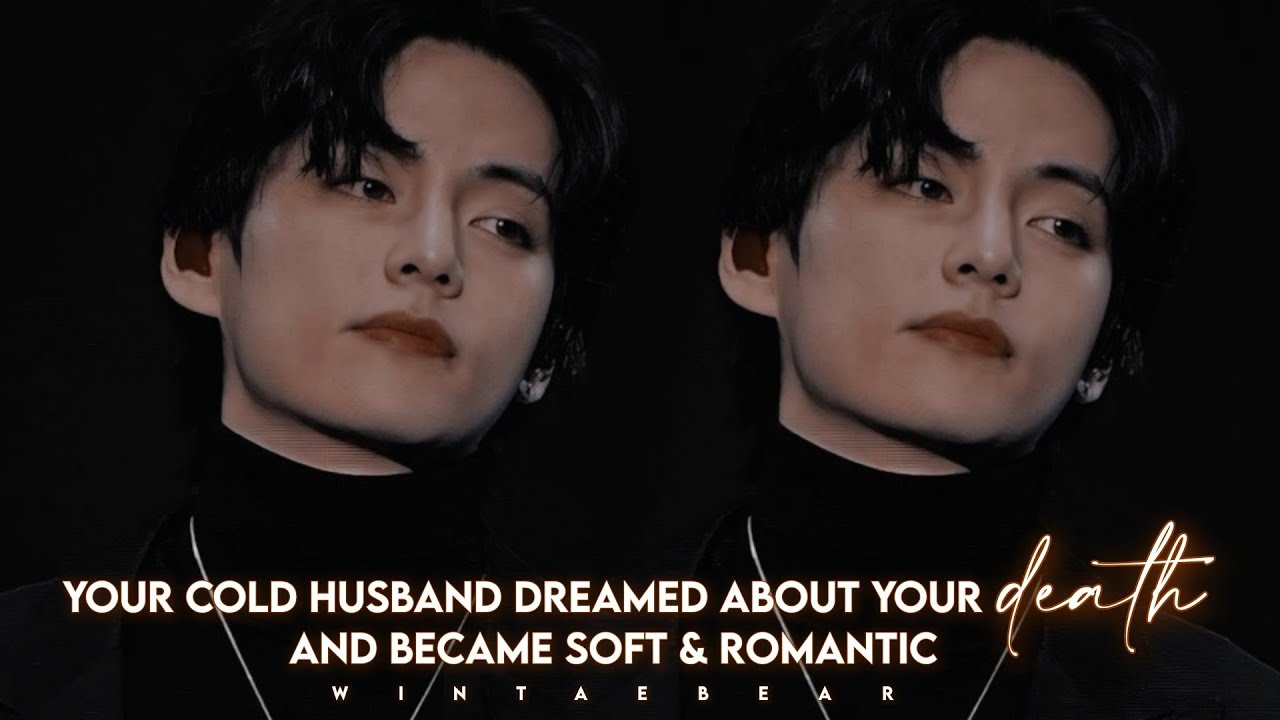 Your Cold Husband Dreamed About Your death And Became Soft & Romantic | V Oneshot #btsff #taehyungff