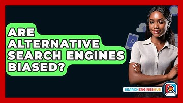 Are Alternative Search Engines Biased? - SearchEnginesHub.com