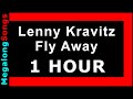 Lenny Kravitz - Fly Away [1 HOUR]