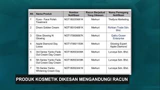 Produk Kosmetik Dikesan Mengandungi Racun