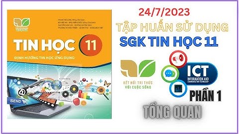Tập huấn sử dụng SGK Tin học 11 KNTTVCS  [24/7/2023] - ICT / Tin học ứng dụng P1