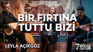 Bir Fırtına Tuttu Bizi - Leyla Açıkgöz - Rumeli Türküsü (Selanik) 7 Bölge Türkü Durağı