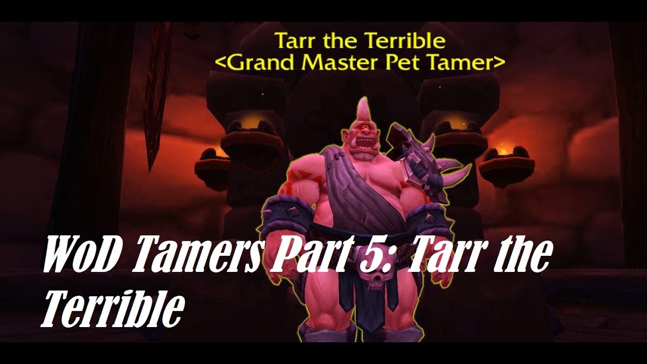 How to 2 Pet All Draenor Tamers Part 5 Tarr the Terrible