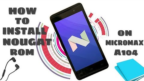 How to install nougat rom on Micromax A104