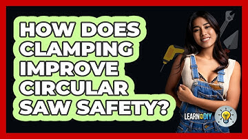 How Does Clamping Improve Circular Saw Safety? - LearnToDIY360.com
