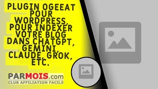 Plugin OGEEAT pour WordPress, pour indexer votre blog dans chatgpt, gemini, claude, grok, etc.