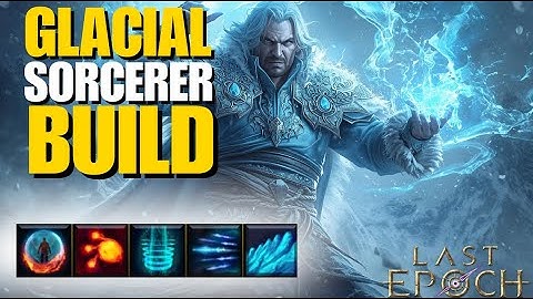 A 3 Minute Glacial Sorcerer Build Guide for Last Epoch
