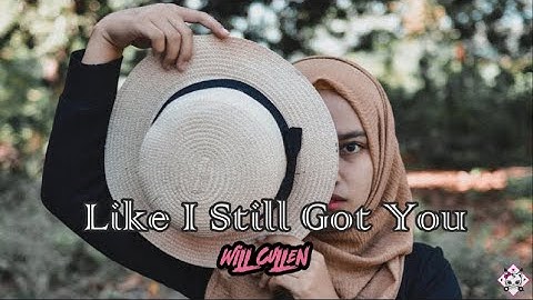 Like I Still Got You - Will Cullen ( Lyrics )