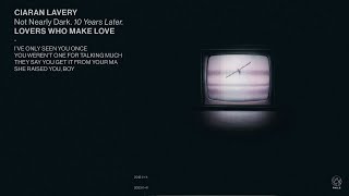 Ciaran Lavery - Lovers Who Make Love | 10 Years Later (Official Visualizer)