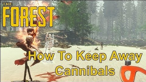 The Forest - How to keep away the cannibals