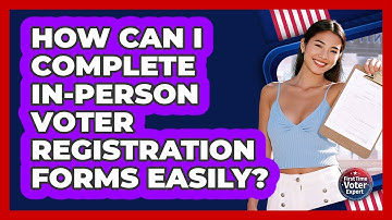 How Can I Complete In-person Voter Registration Forms Easily? - First Time Voter Expert