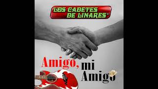 Video thumbnail of "0Amigo, Mi Amigo - Los Cadetes De Linares"
