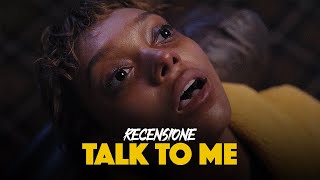 Talk to me - Recensione (no spoiler)