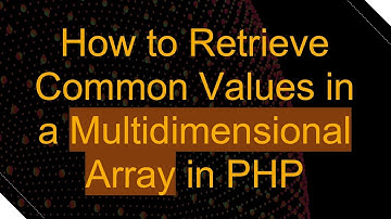 How to Retrieve Common Values in a Multidimensional Array in PHP