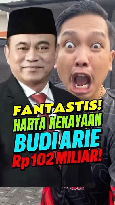 FANTASTIS‼️HARTA KEKAYAAN MENTERI BUDI ARIE Rp 102 MILIAR
