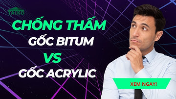 So sánh chống thấm gốc bitum và chống thấm gốc acrylic