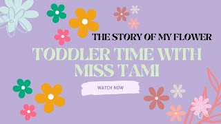 Toddler Time with Miss Tami - The story of my flower | Toddler learning video