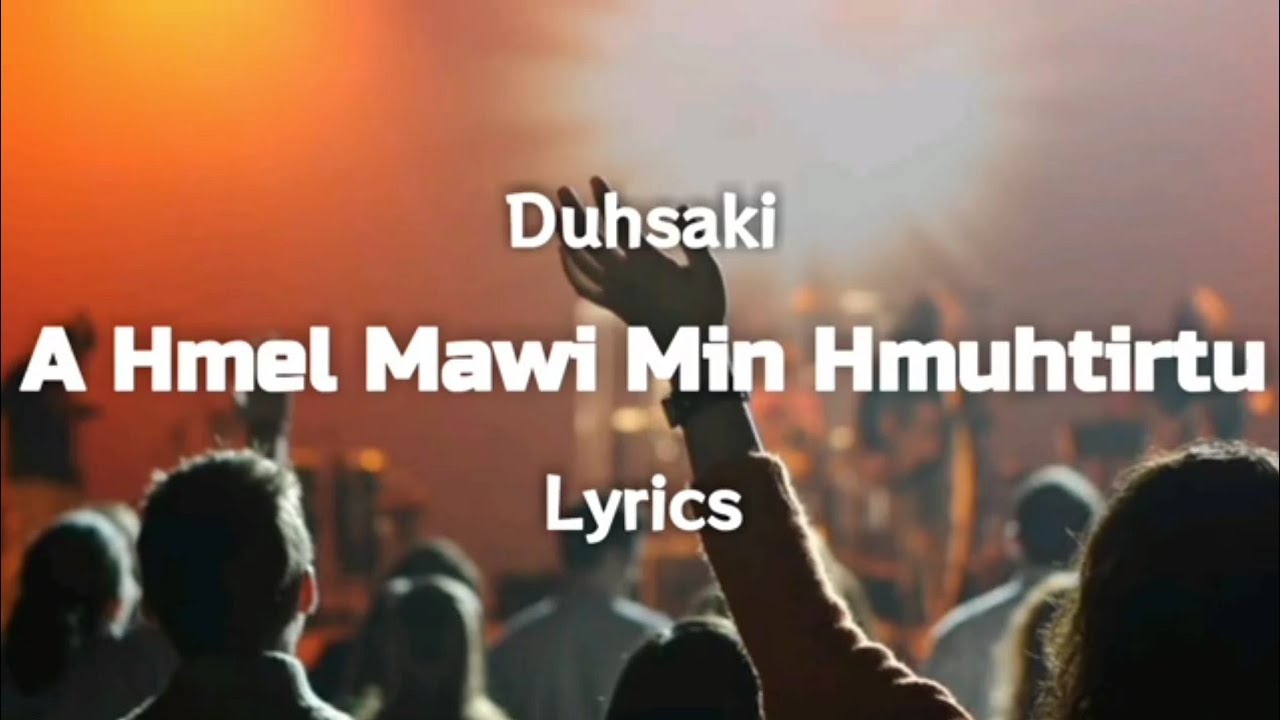 Duhsaki   A Hmel Mawi Min Hmuhtirtu Lyrics