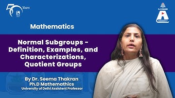 Normal Subgroups - Definition, Examples, and Characterizations, Quotient Groups | S Chand Academy
