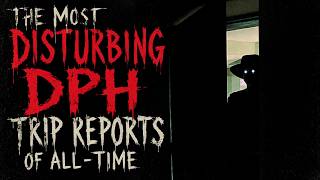 The Most Disturbing DPH Trip Reports I’ve Ever Read