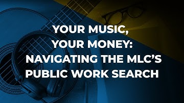 The MLC Presents: Your Music, Your Money: Navigating The MLC’s Public Work Search