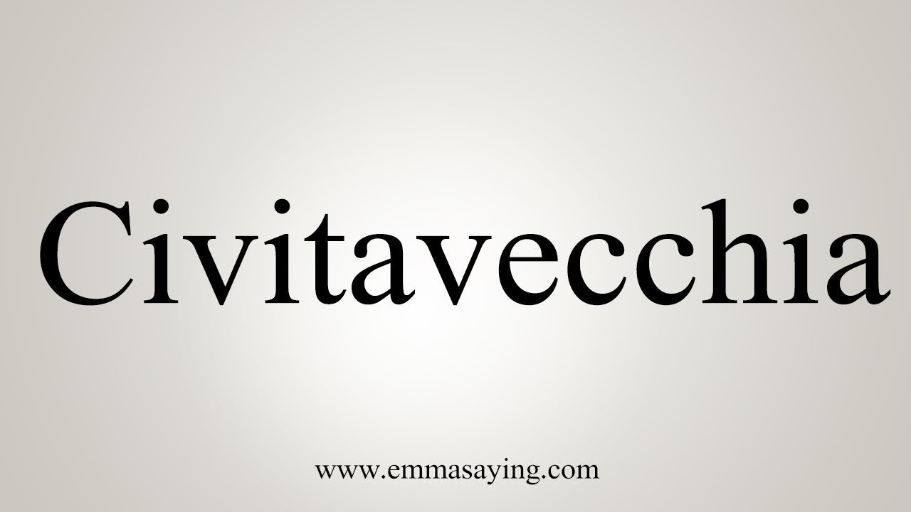 How To Say Civitavecchia - YouTube