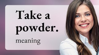 Understanding "Take a Powder": Unveiling Idiomatic Expressions in English