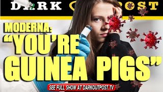 Dark Outpost 07-19-2021 Moderna: "You're Guinea Pigs"