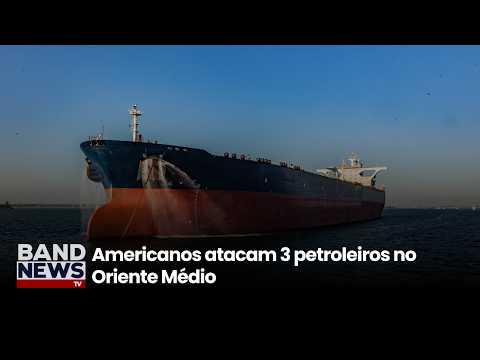 US attacks 3 oil tankers in the Middle East | BandNews TV