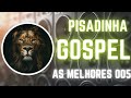 🔥 SELEÇÃO PISADINHA GOSPEL 2023 - AS PISADINHAS MAIS TOCADAS #005