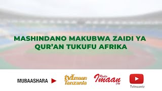 #LIVE:FAINALI YA MASHINDANO MAKUBWA ZAIDI YA KUHIFADHI QUR'AAN TUKUFU AFRIKA| 14,RAMADHAN,1445H