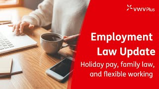 Employment Law Update - Holiday pay, family law, and flexible working [2024]
