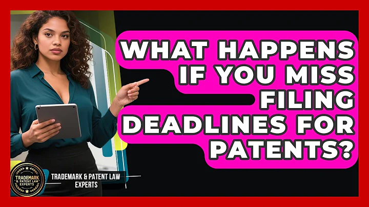 What Happens If You Miss Filing Deadlines for Patents? | Trademark and Patent Law Experts News