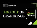 HOW TO LOG OUT OF DRAFTKINGS