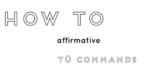 SPANISH HOW TO - AFFIRMATIVE INFORMAL COMMANDS