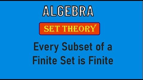 A3 : Algebra || Every Subset Of a Finite Set is Finite / SET THEORY